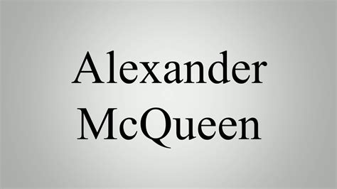 Learn How To Pronounce Alexander McQueen .